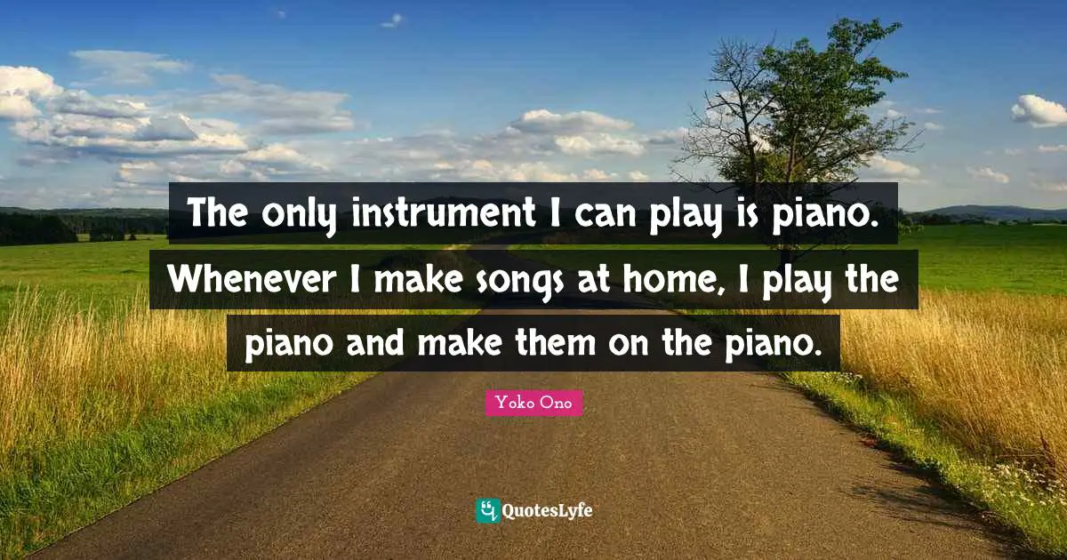 The only instrument I can play is piano. Whenever I make songs at home, I play the piano and make them on the piano.