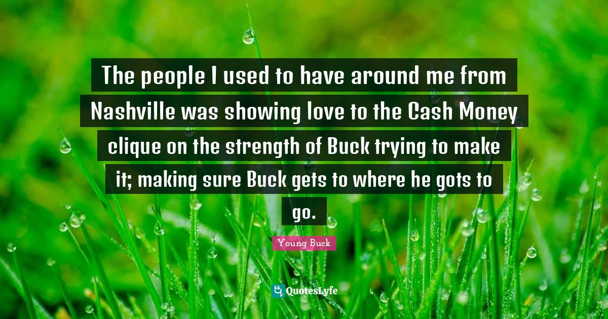 The people I used to have around me from Nashville was showing love to