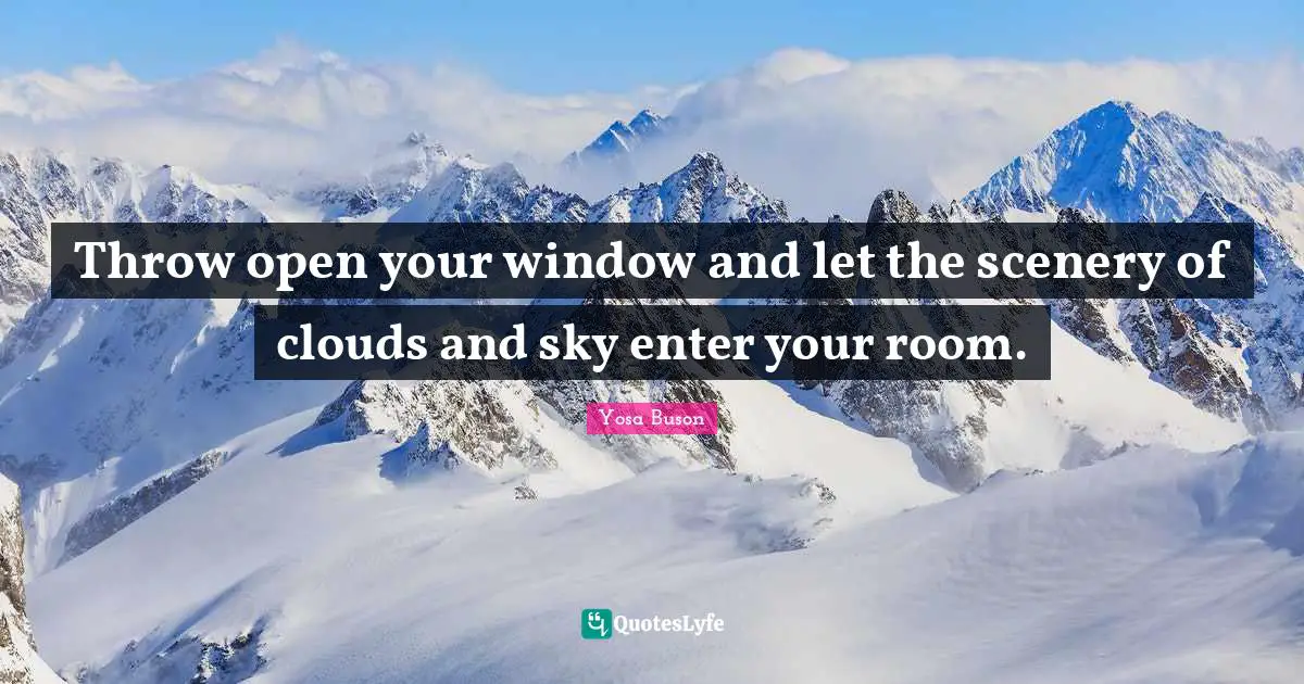 Throw open your window and let the scenery of clouds and sky enter your room.
