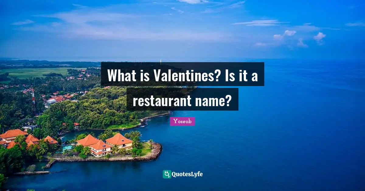 What is Valentines? Is it a restaurant name?