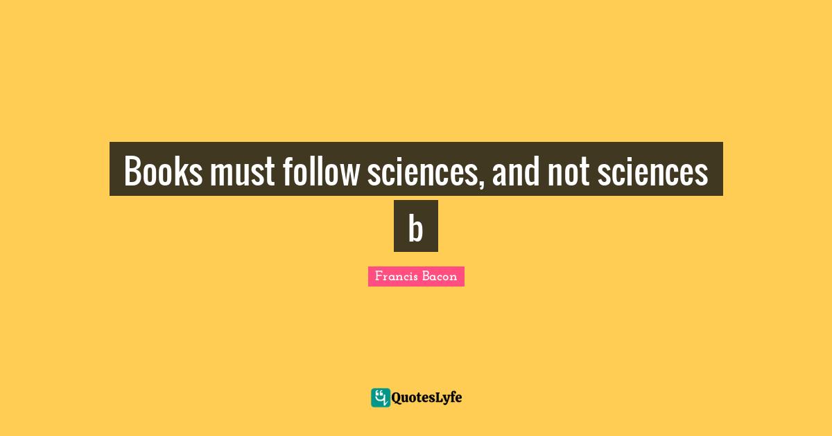 Books must follow sciences, and not sciences b