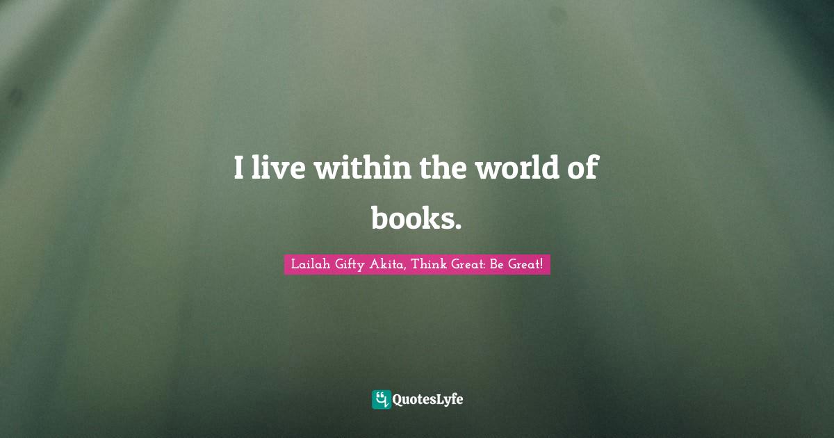 Lifelong Learner Quotes: "I live within the world of books."