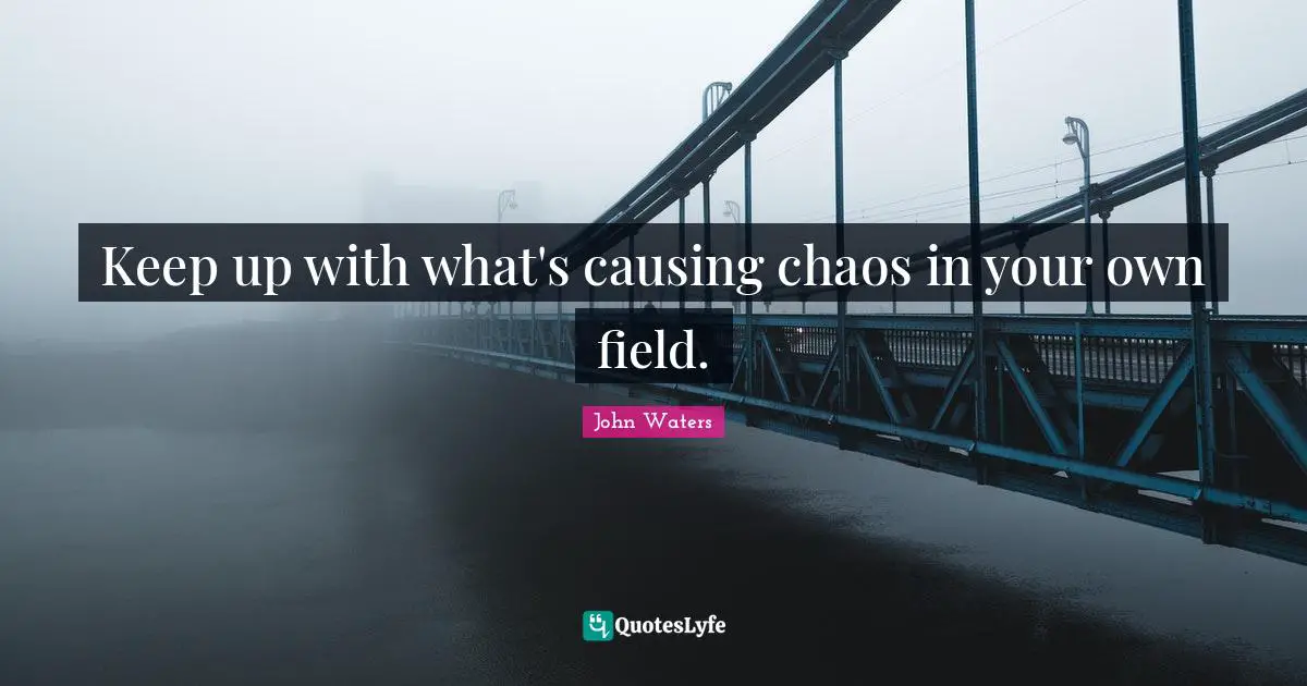 Keep up with what's causing chaos in your own field.