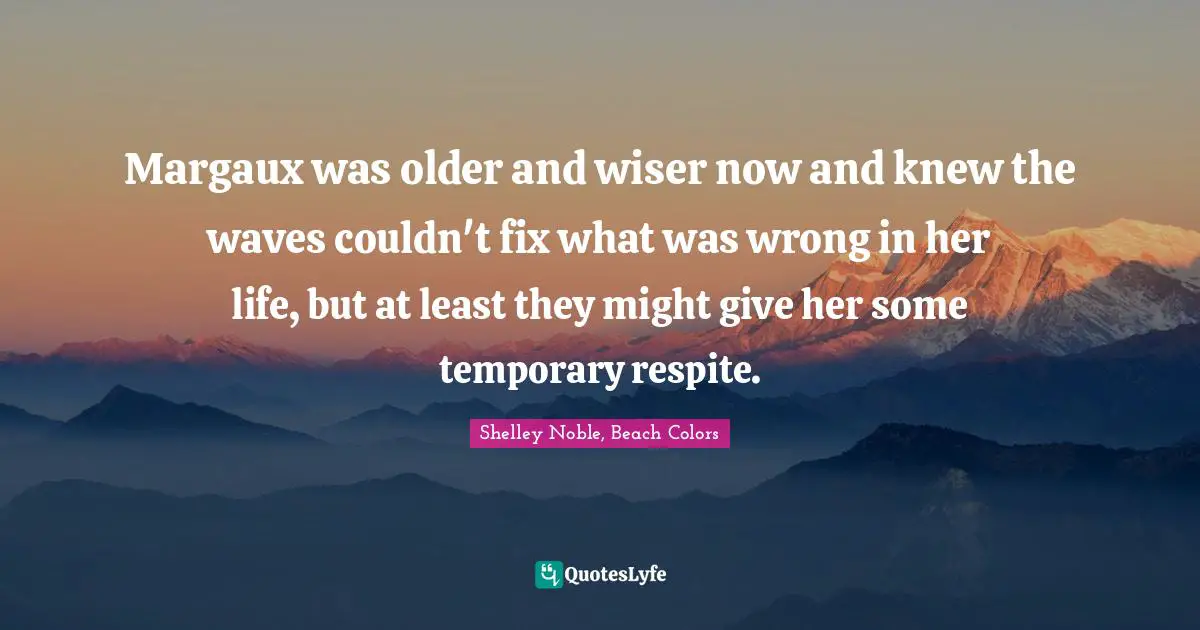 Margaux was older and wiser now and knew the waves couldn't fix what was wrong in her life, but at least they might give her some temporary respite.