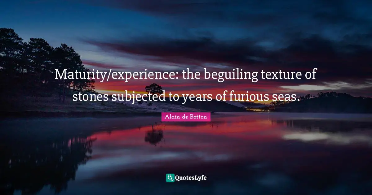 Maturity/experience: the beguiling texture of stones subjected to years of furious seas.