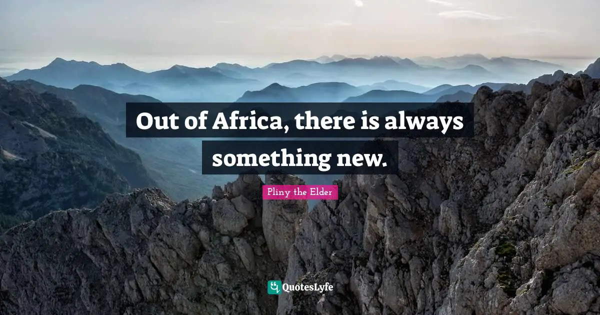 Out of Africa, there is always something new.