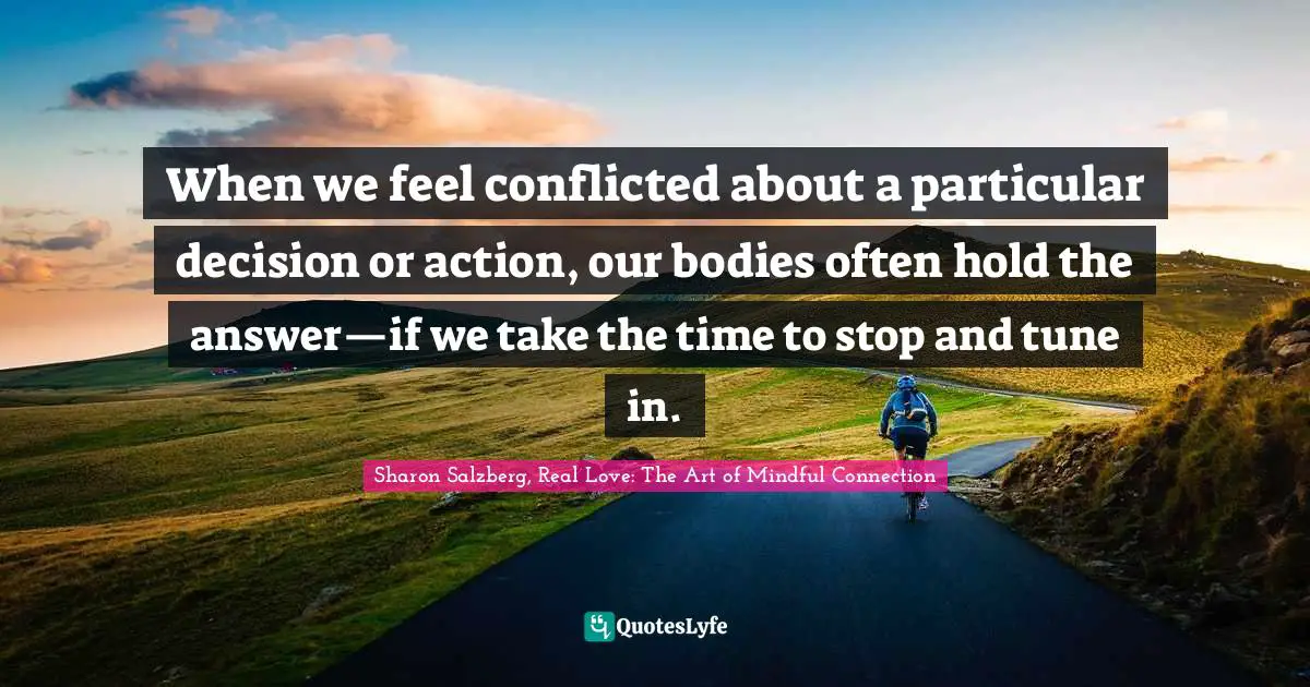 When we feel conflicted about a particular decision or action, our bodies often hold the answer—if we take the time to stop and tune in.
