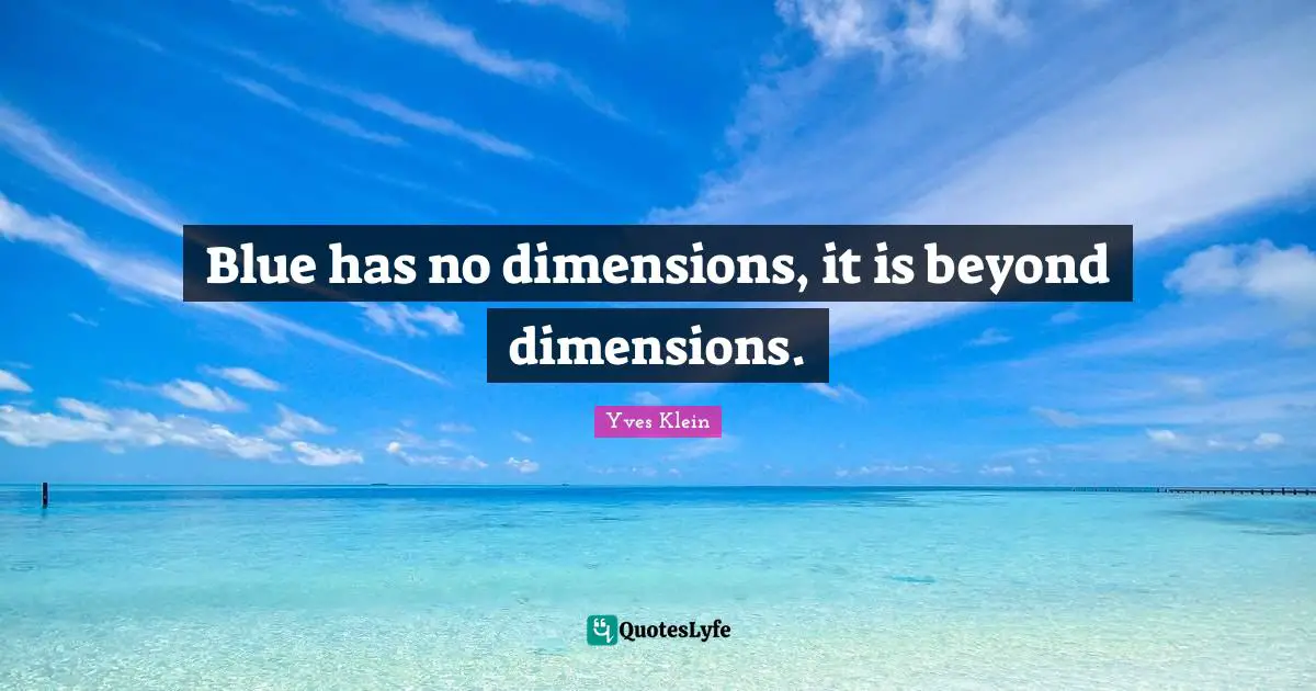 Blue has no dimensions, it is beyond dimensions.