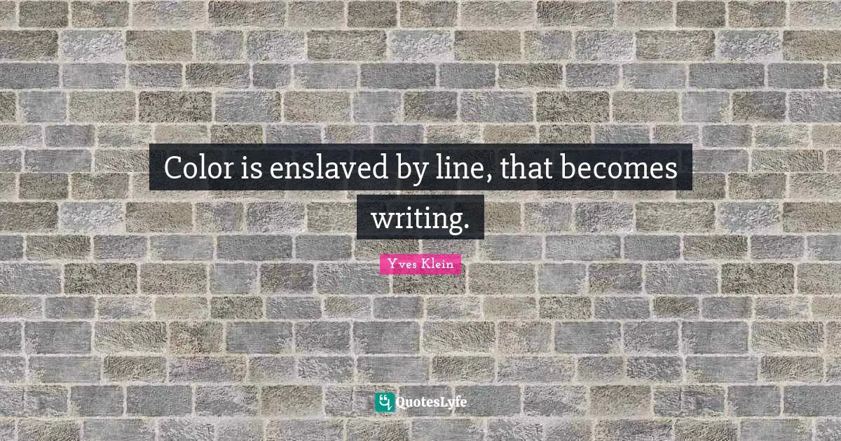 Color is enslaved by line, that becomes writing.