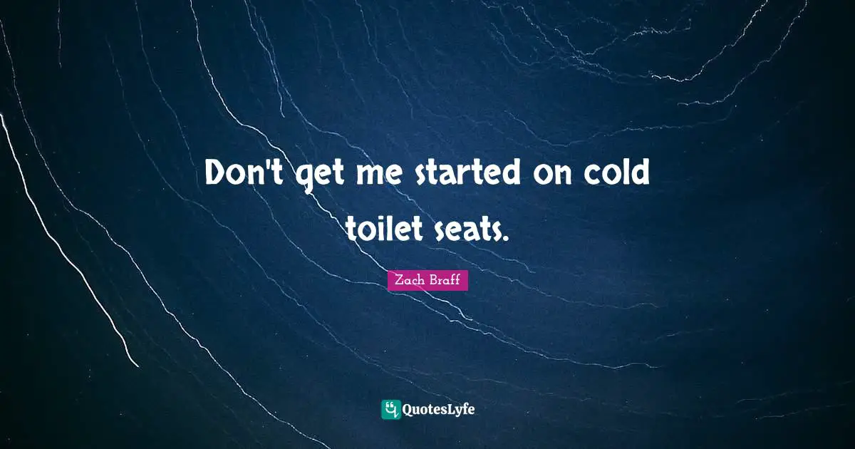 Don't get me started on cold toilet seats.