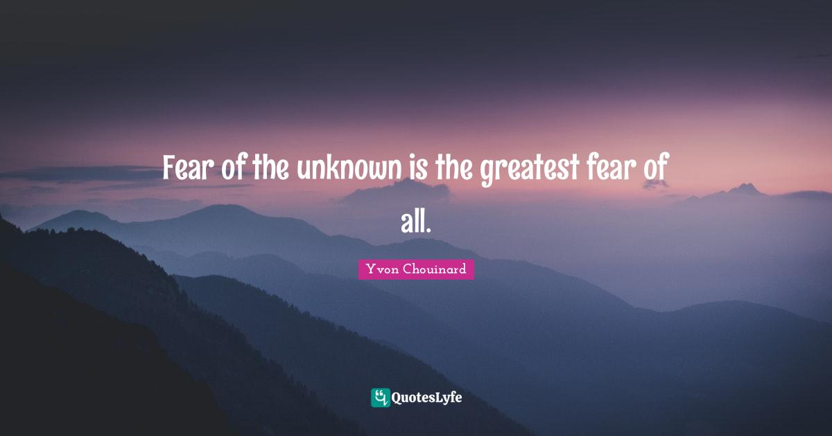 Undertaker Quotes: "Fear of the unknown is the greatest fear of all."