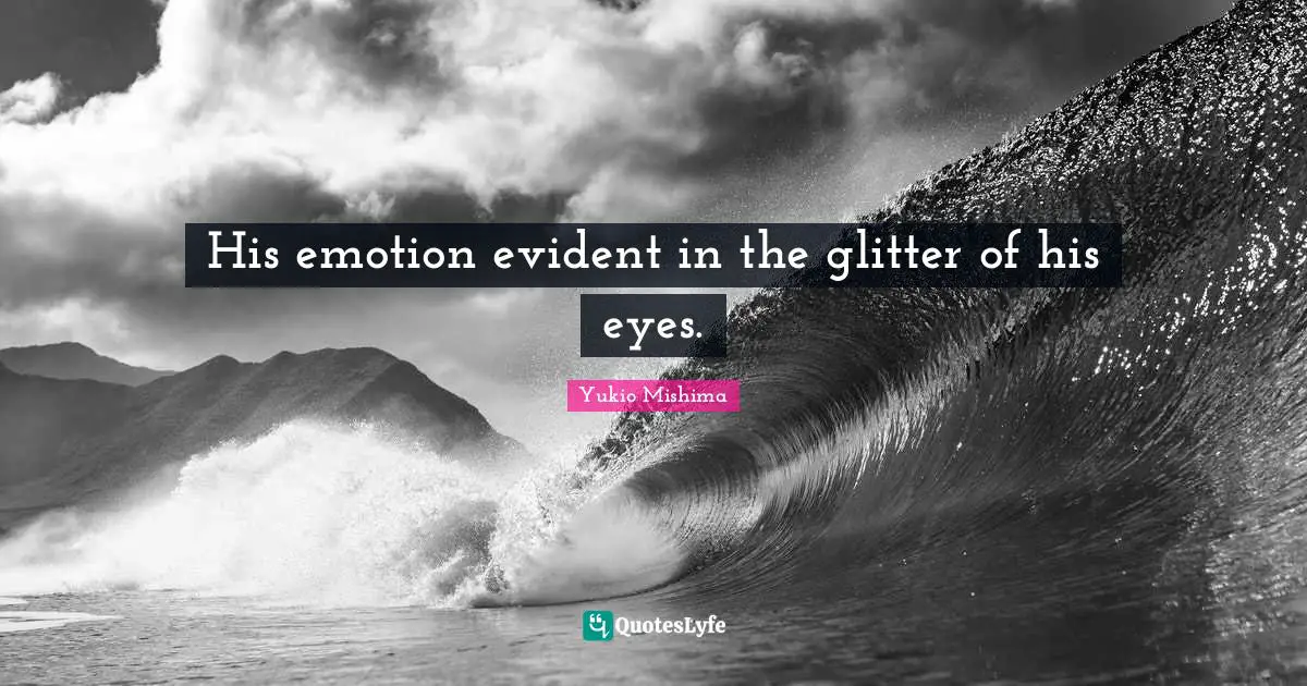 Glitter Quotes: "His emotion evident in the glitter of his eyes."