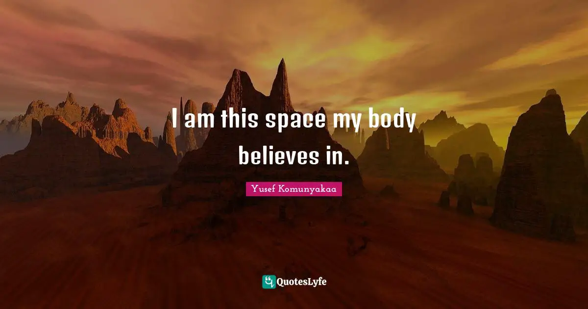I am this space my body believes in.