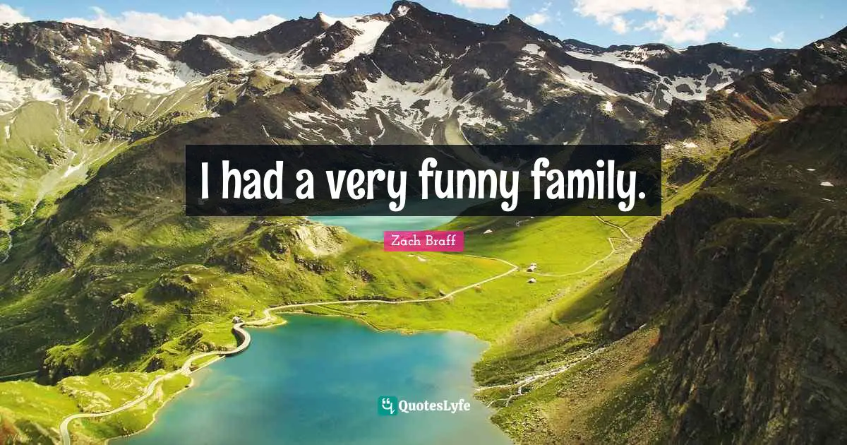 I had a very funny family.
