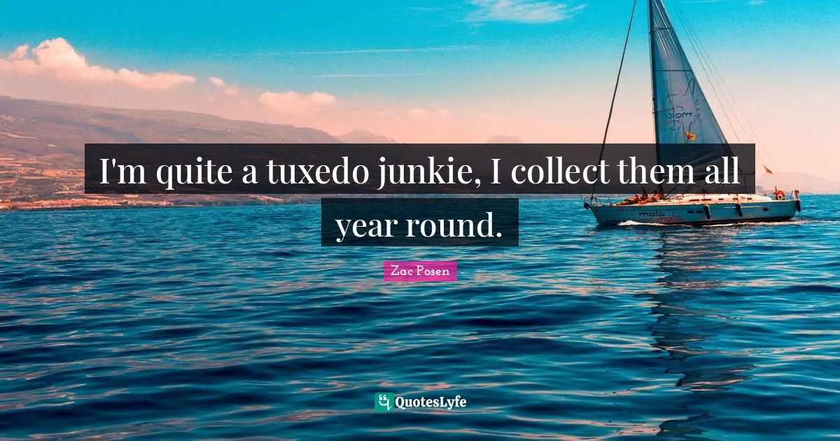 I'm quite a tuxedo junkie, I collect them all year round.