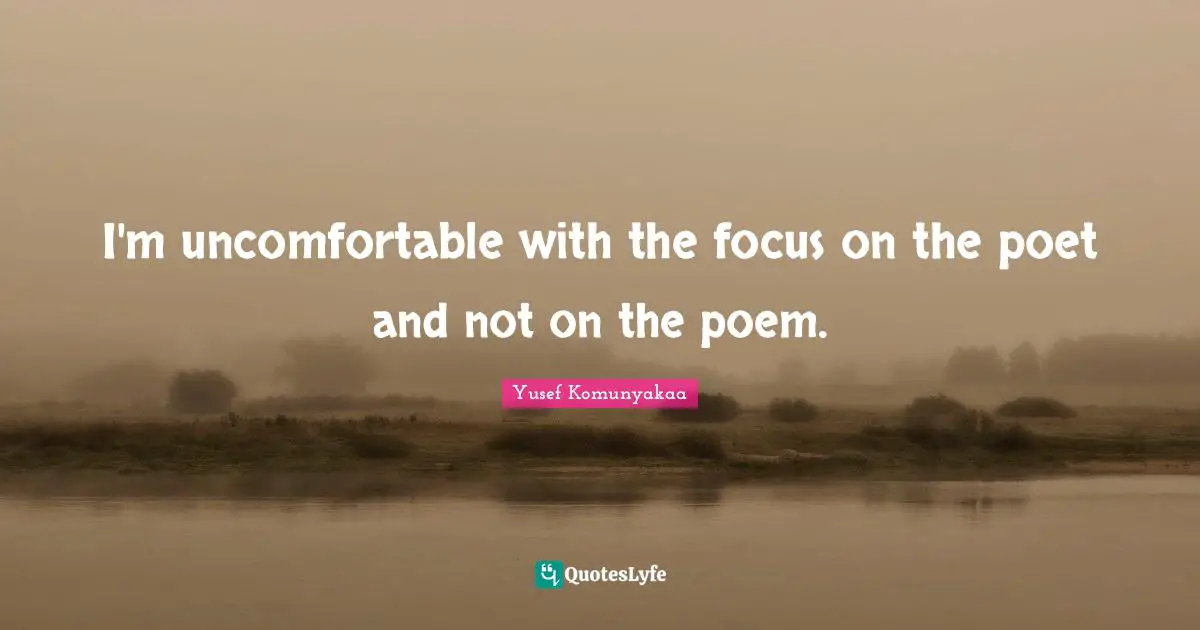 I'm uncomfortable with the focus on the poet and not on the poem.