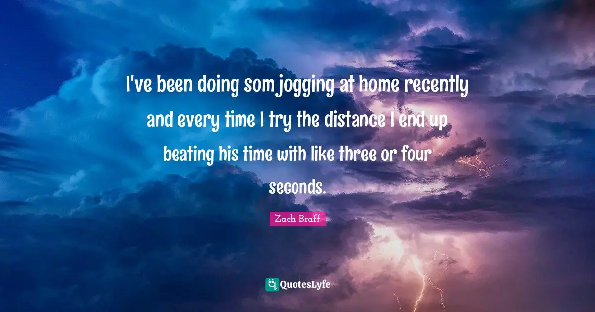 I've been doing som jogging at home recently and every time I try the distance I end up beating his time with like three or four seconds.