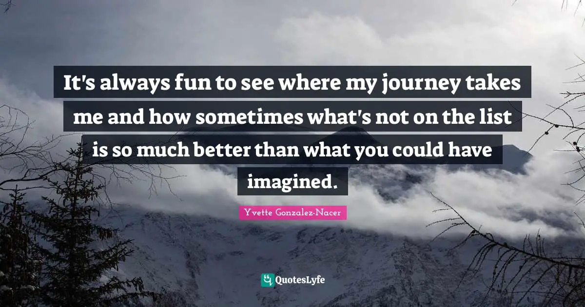 It's always fun to see where my journey takes me and how sometimes what's not on the list is so much better than what you could have imagined.