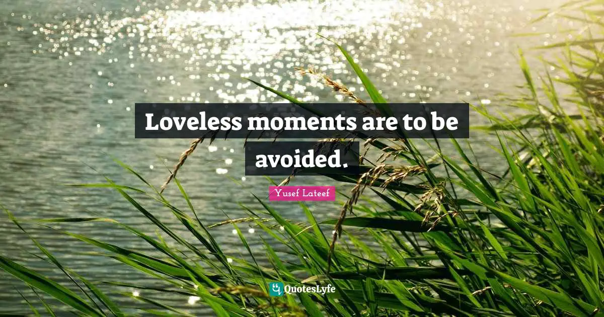 Loveless moments are to be avoided.