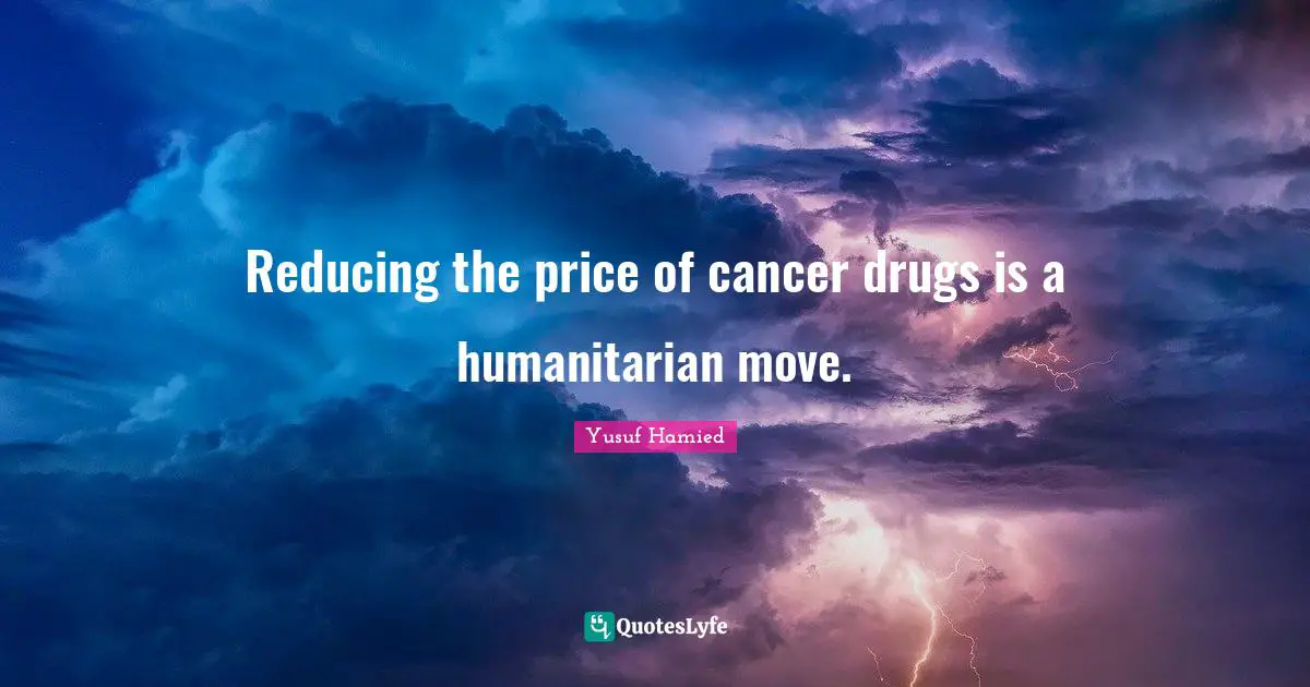 Reducing the price of cancer drugs is a humanitarian move.