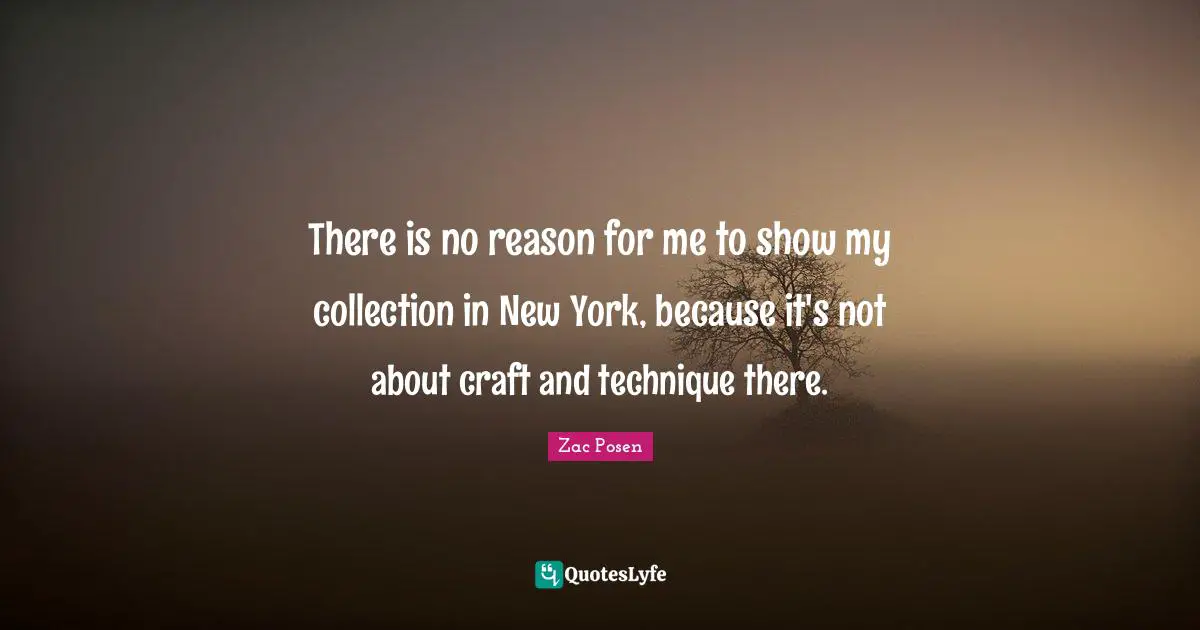 There is no reason for me to show my collection in New York, because it's not about craft and technique there.