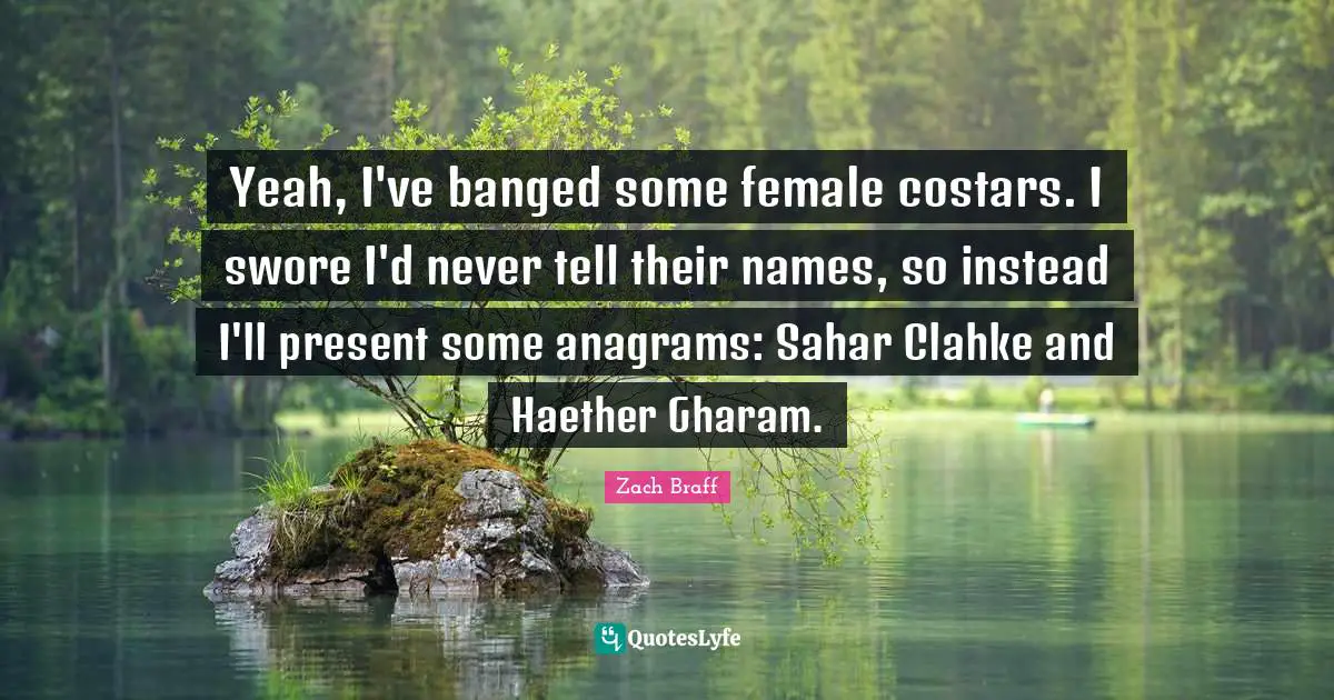 Yeah, I've banged some female costars. I swore I'd never tell their names, so instead I'll present some anagrams: Sahar Clahke and Haether Gharam.