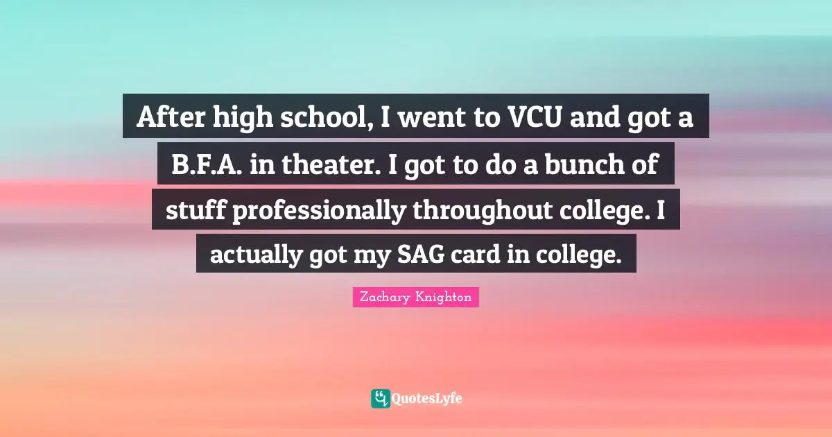 After high school, I went to VCU and got a B.F.A. in theater. I got to do a bunch of stuff professionally throughout college. I actually got my SAG card in college.