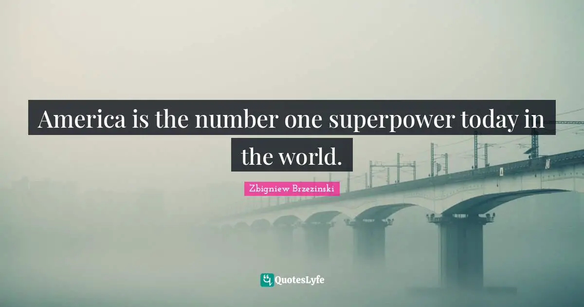 America is the number one superpower today in the world.