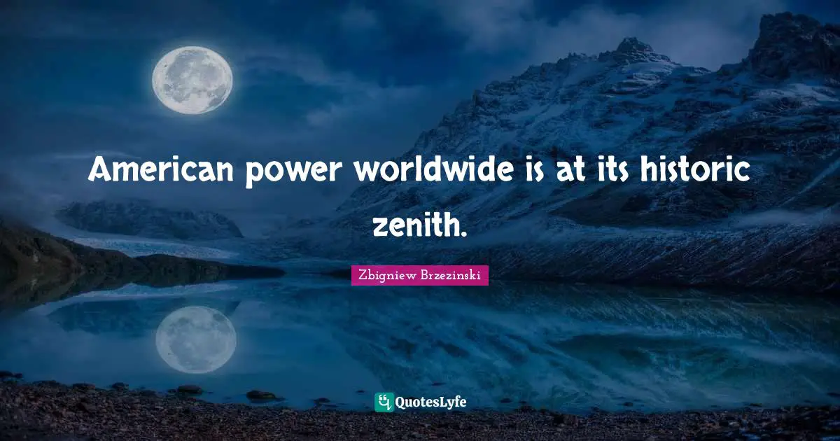 Historic Quotes: "American power worldwide is at its historic zenith."