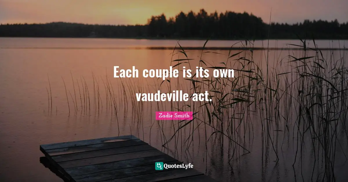 Each couple is its own vaudeville act.