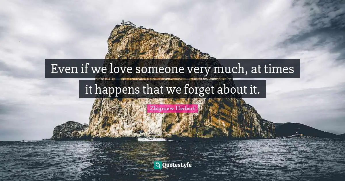 Even if we love someone very much, at times it happens that we forget about it.
