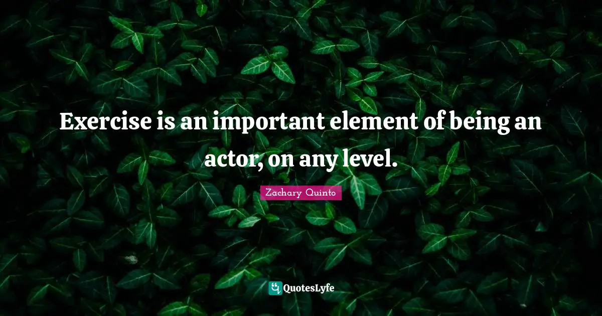 Exercise is an important element of being an actor, on any level.