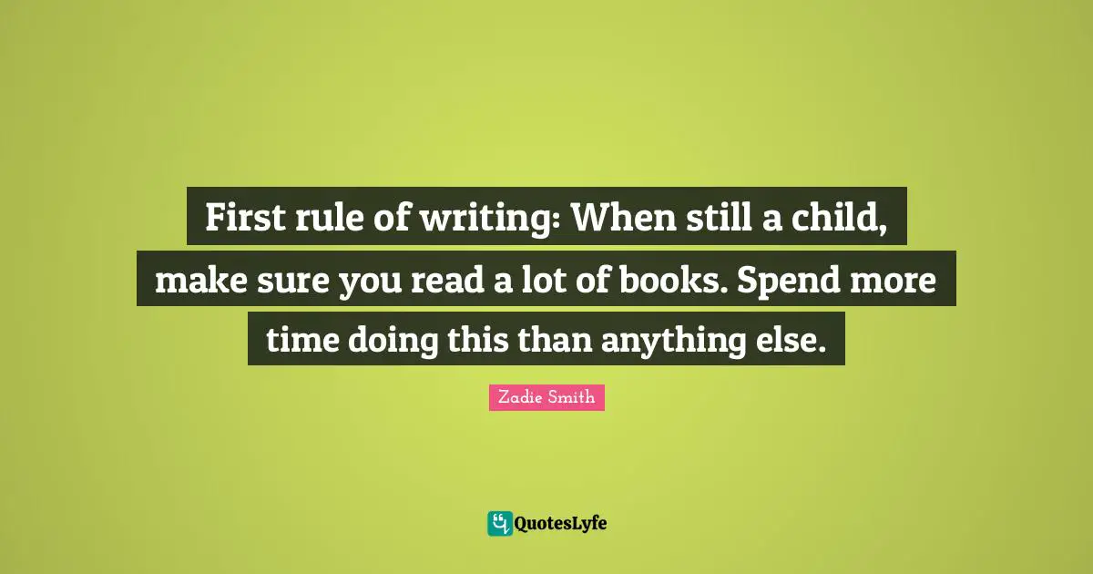 First rule of writing: When still a child, make sure you read a lot of books. Spend more time doing this than anything else.