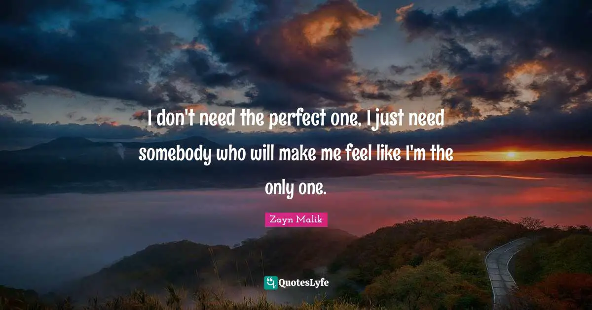 Zayn Malik Quotes: "I don't need the perfect one, I just need somebody who will make me feel like I'm the only one."