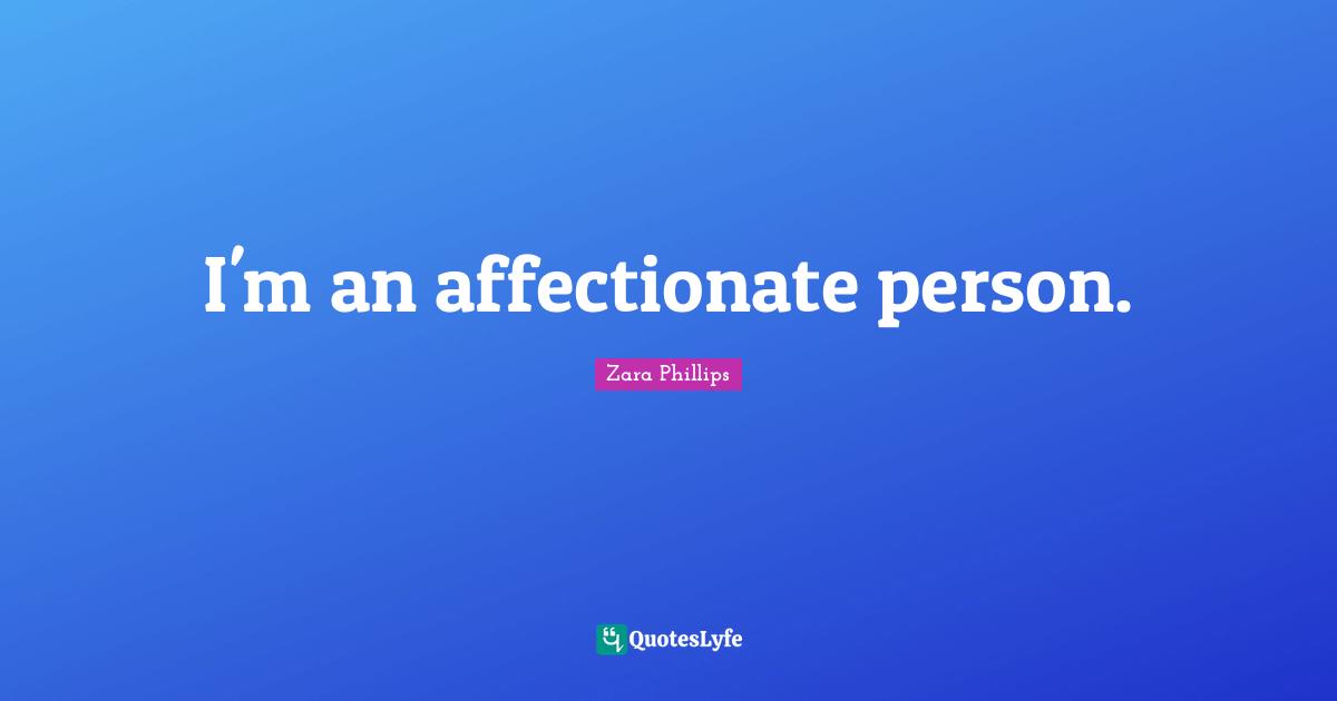 I'm an affectionate person.
