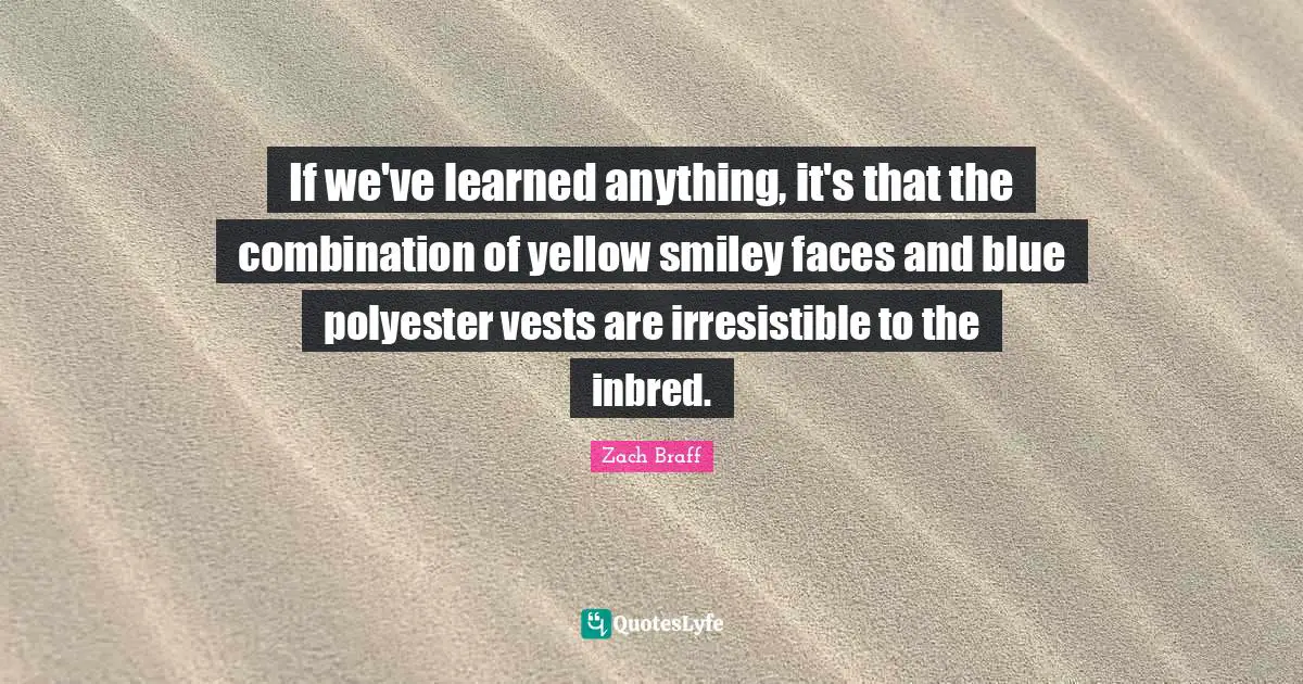 If we've learned anything, it's that the combination of yellow smiley faces and blue polyester vests are irresistible to the inbred.
