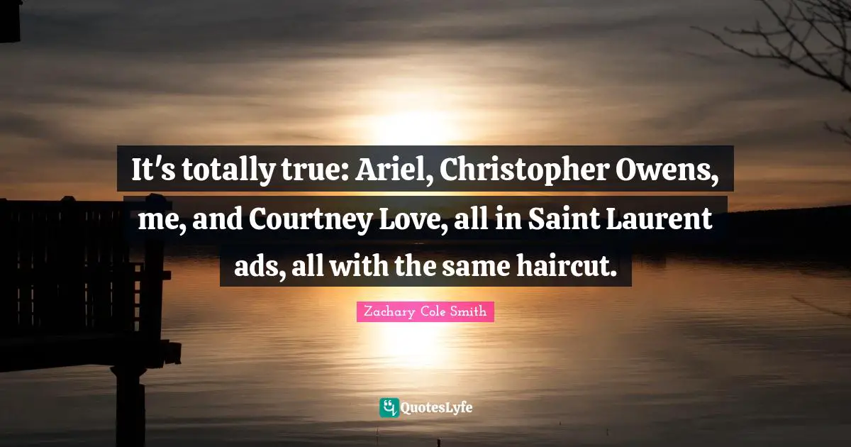 It's totally true: Ariel, Christopher Owens, me, and Courtney Love, all in Saint Laurent ads, all with the same haircut.