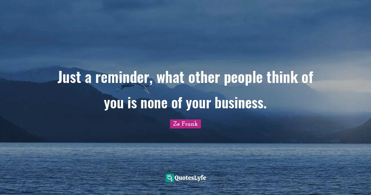 Aa Recovery Quotes: "Just a reminder, what other people think of you is none of your business."
