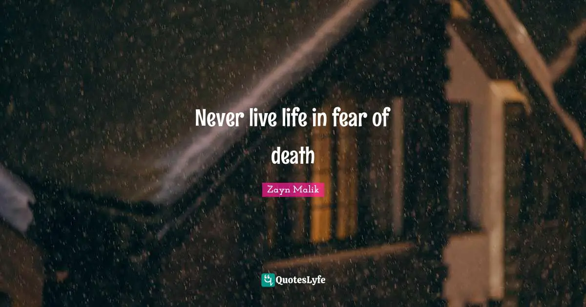 Zayn Malik Quotes: "Never live life in fear of death"