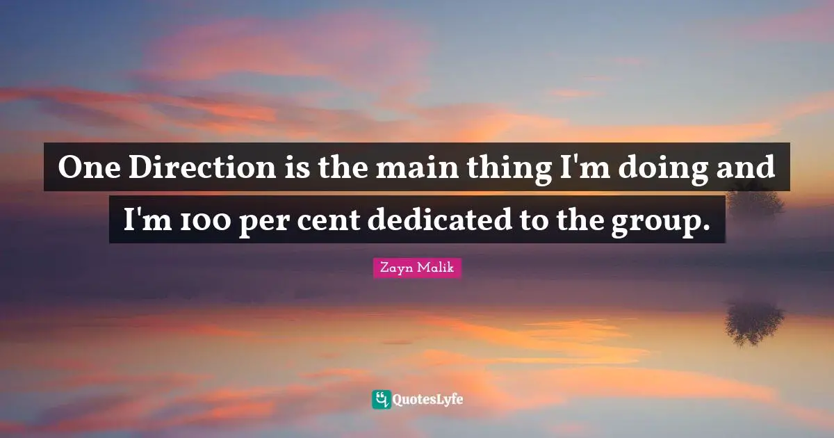 Zayn Malik Quotes: "One Direction is the main thing I'm doing and I'm 100 per cent dedicated to the group."