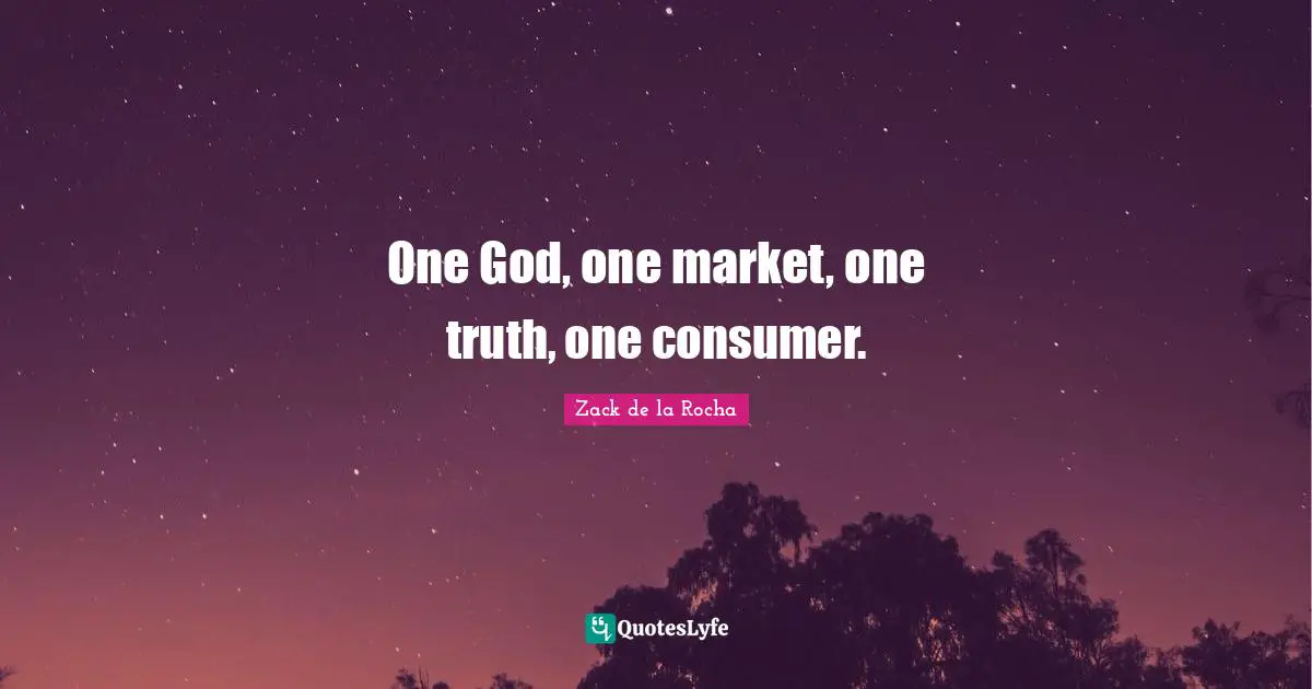 One God, one market, one truth, one consumer.