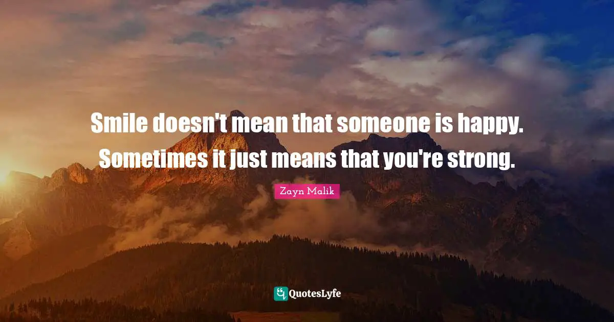 Sometimes Quotes: "Smile doesn't mean that someone is happy. Sometimes it just means that you're strong."