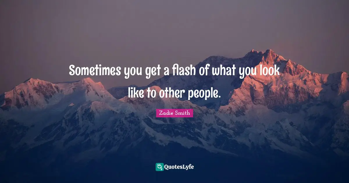 Sometimes you get a flash of what you look like to other people.