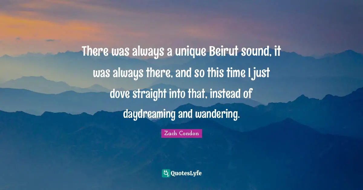 There was always a unique Beirut sound, it was always there, and so this time I just dove straight into that, instead of daydreaming and wandering.