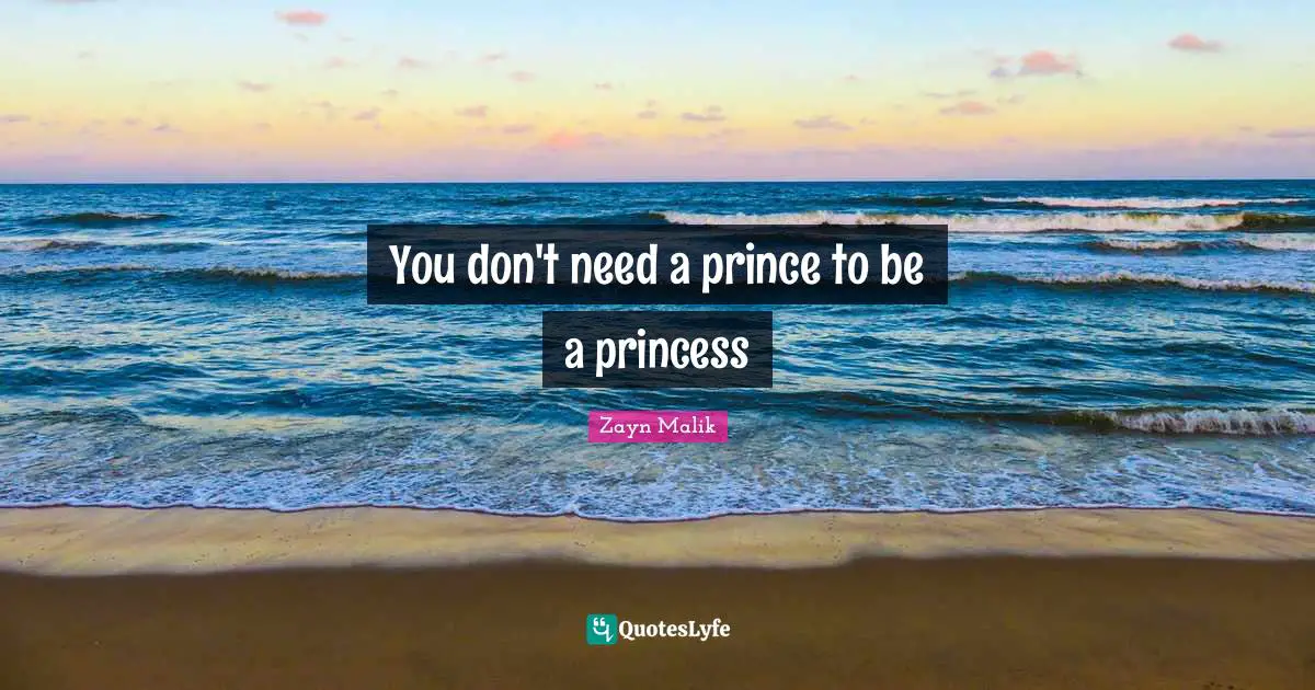 Zayn Malik Quotes: "You don't need a prince to be a princess"