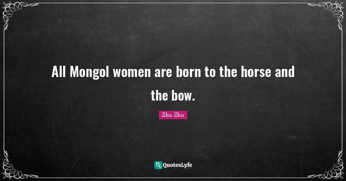 All Mongol women are born to the horse and the bow.