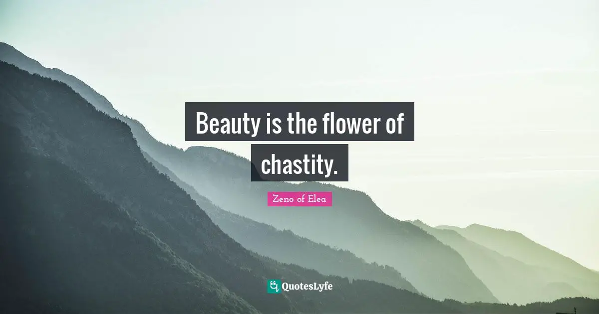 Beauty is the flower of chastity.