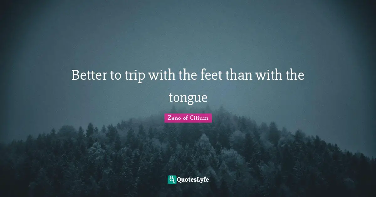 Better to trip with the feet than with the tongue
