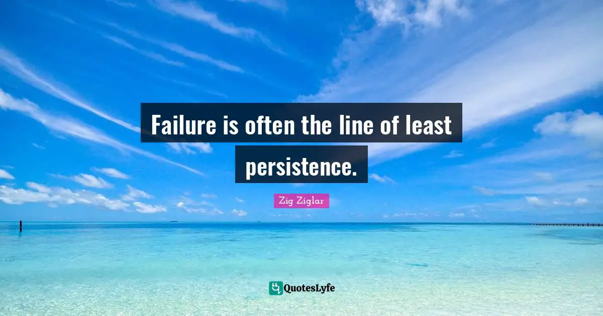 Motivational Inspirational Quotes: "Failure is often the line of least persistence."