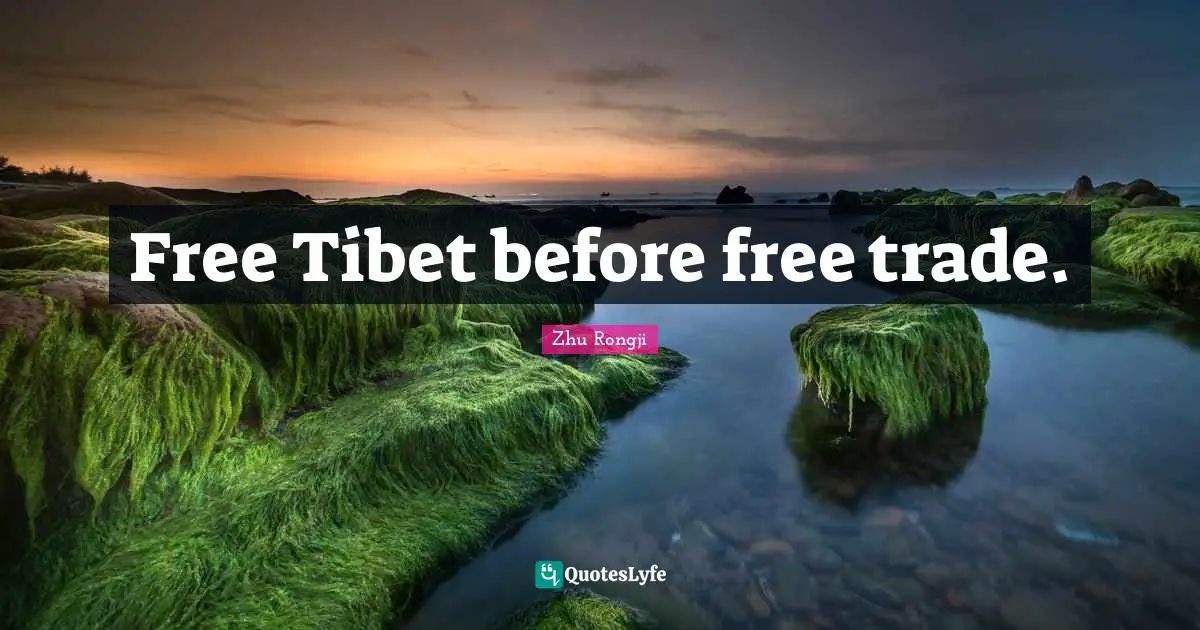 Tibet Quotes: "Free Tibet before free trade."